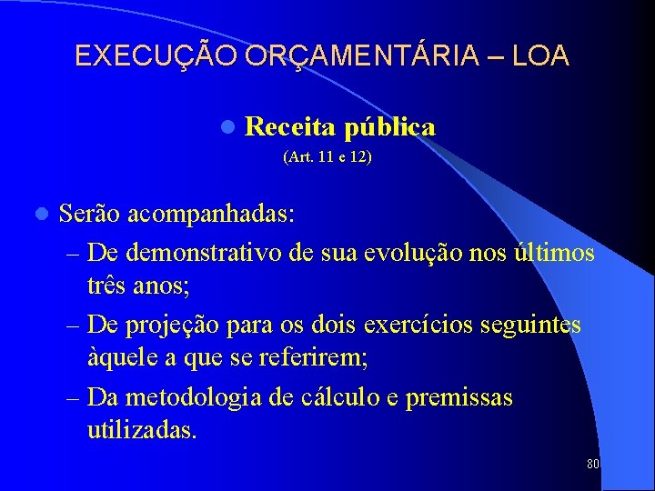 EXECUÇÃO ORÇAMENTÁRIA – LOA l Receita pública (Art. 11 e 12) l Serão acompanhadas: