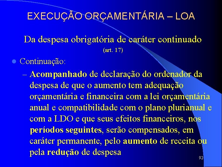 EXECUÇÃO ORÇAMENTÁRIA – LOA Da despesa obrigatória de caráter continuado (art. 17) l Continuação: