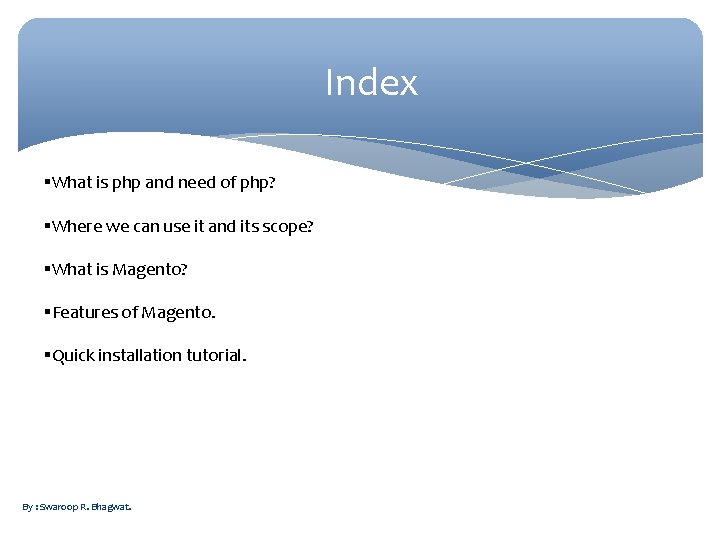Index What is php and need of php? Where we can use it and