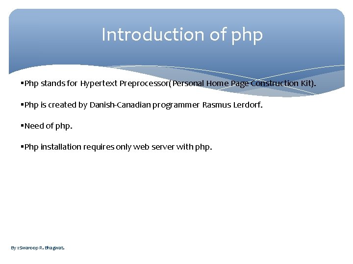 Introduction of php Php stands for Hypertext Preprocessor(Personal Home Page Construction Kit). Php is