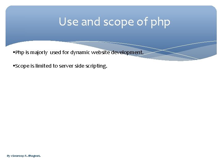 Use and scope of php Php is majorly used for dynamic website development. Scope