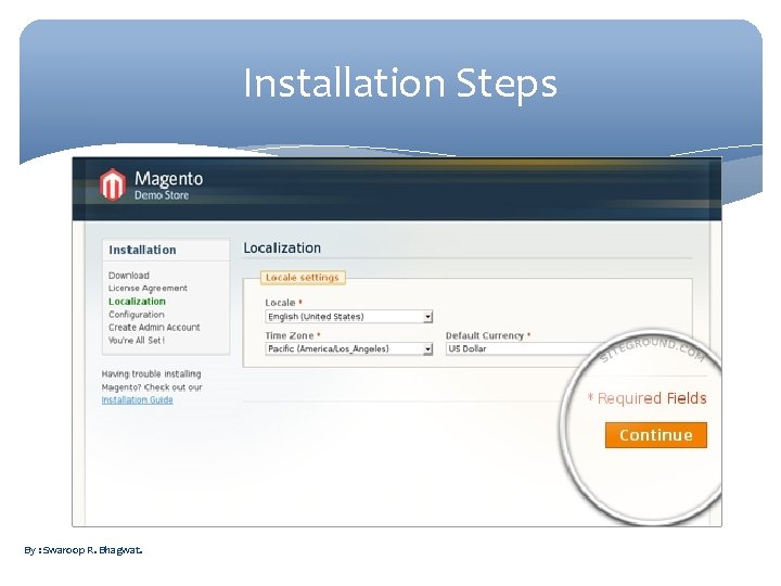 Installation Steps By : Swaroop R. Bhagwat. 