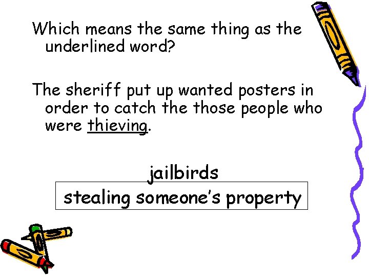 Which means the same thing as the underlined word? The sheriff put up wanted