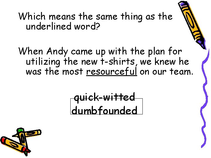 Which means the same thing as the underlined word? When Andy came up with