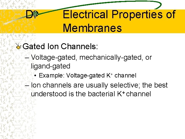 D. Electrical Properties of Membranes Gated Ion Channels: – Voltage-gated, mechanically-gated, or ligand-gated •