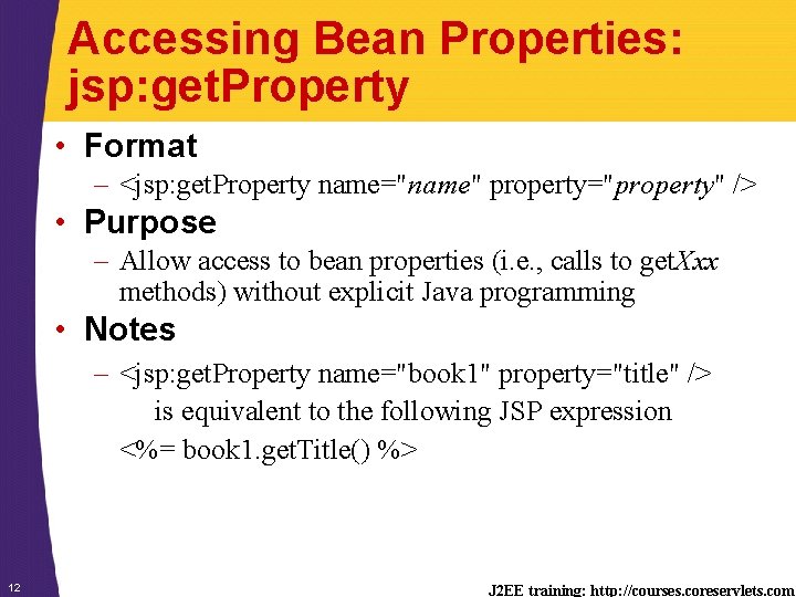 Accessing Bean Properties: jsp: get. Property • Format – <jsp: get. Property name="name" property="property"