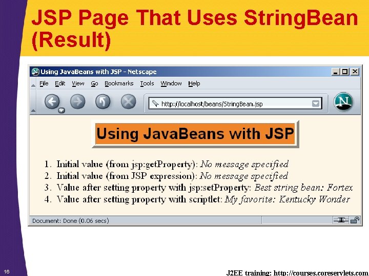 JSP Page That Uses String. Bean (Result) 16 J 2 EE training: http: //courses.