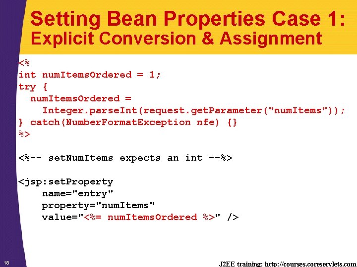 Setting Bean Properties Case 1: Explicit Conversion & Assignment <% int num. Items. Ordered