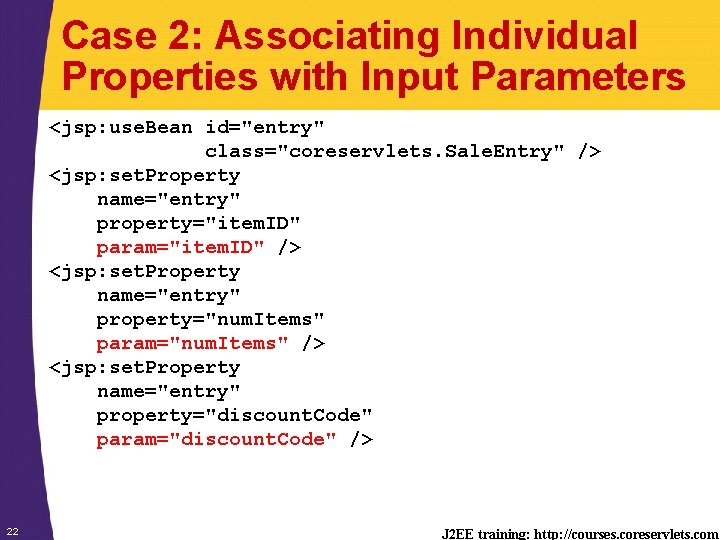 Case 2: Associating Individual Properties with Input Parameters <jsp: use. Bean id="entry" class="coreservlets. Sale.