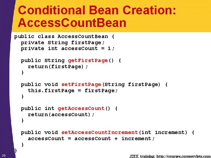 Conditional Bean Creation: Access. Count. Bean public class Access. Count. Bean { private String