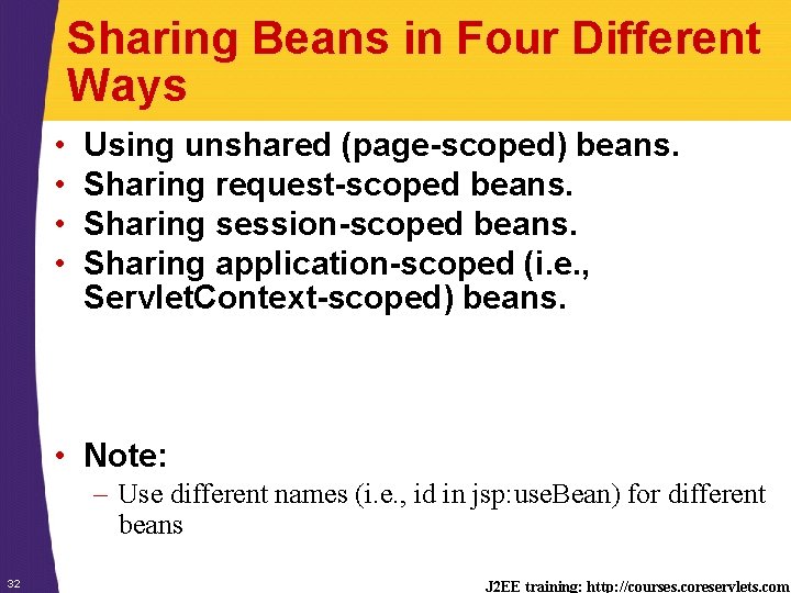 Sharing Beans in Four Different Ways • • Using unshared (page-scoped) beans. Sharing request-scoped