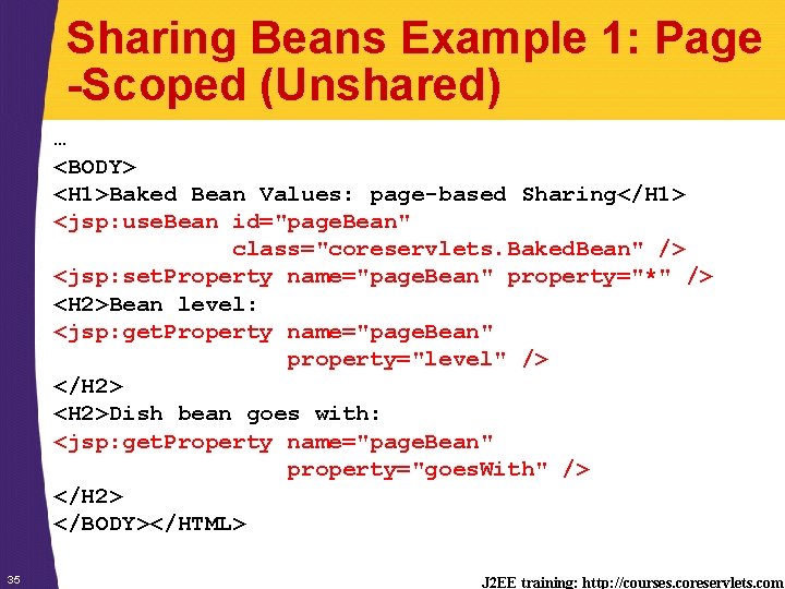 Sharing Beans Example 1: Page -Scoped (Unshared) … <BODY> <H 1>Baked Bean Values: page-based