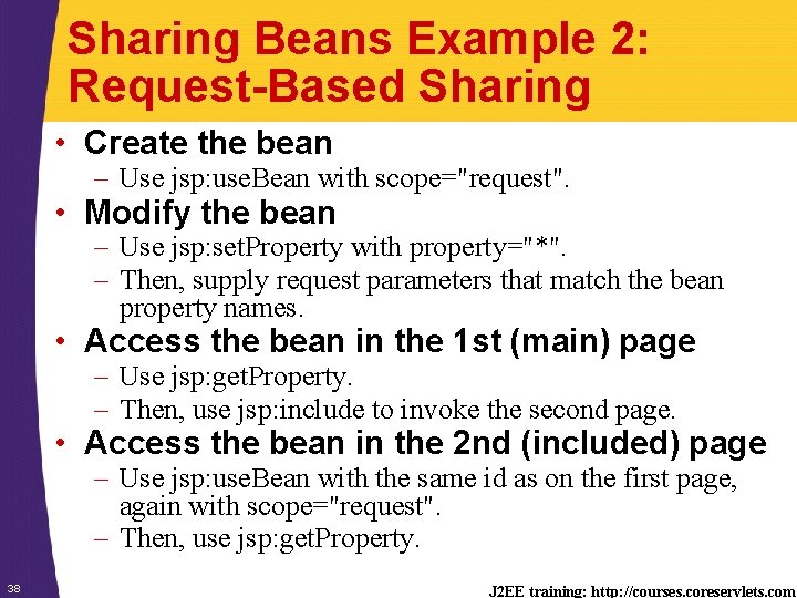 Sharing Beans Example 2: Request-Based Sharing • Create the bean – Use jsp: use.