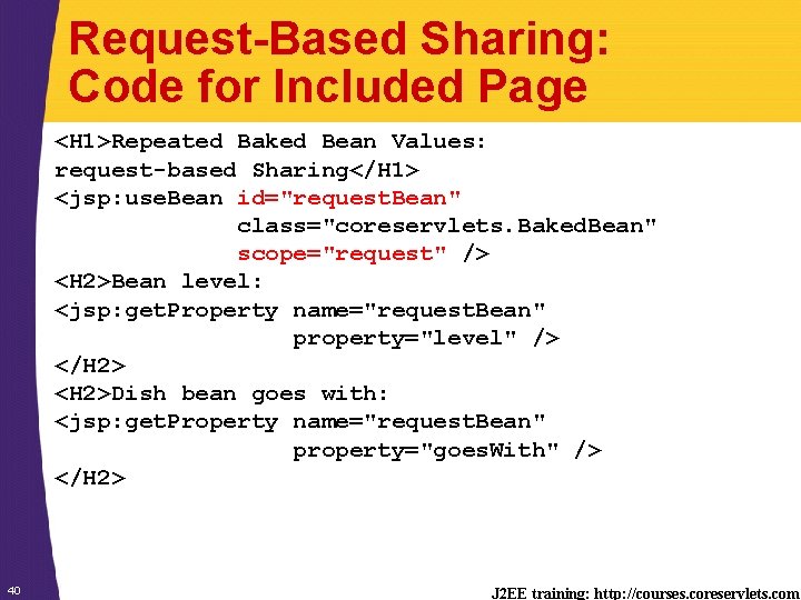 Request-Based Sharing: Code for Included Page <H 1>Repeated Baked Bean Values: request-based Sharing</H 1>