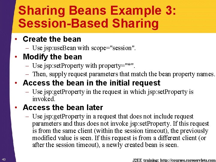 Sharing Beans Example 3: Session-Based Sharing • Create the bean – Use jsp: use.