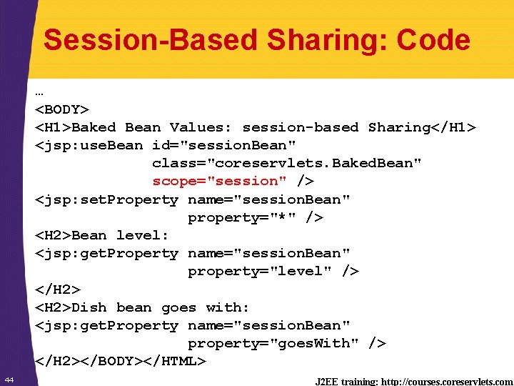 Session-Based Sharing: Code … <BODY> <H 1>Baked Bean Values: session-based Sharing</H 1> <jsp: use.
