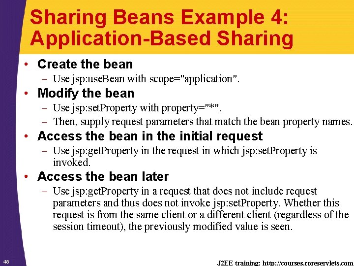 Sharing Beans Example 4: Application-Based Sharing • Create the bean – Use jsp: use.