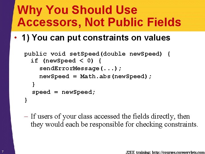 Why You Should Use Accessors, Not Public Fields • 1) You can put constraints