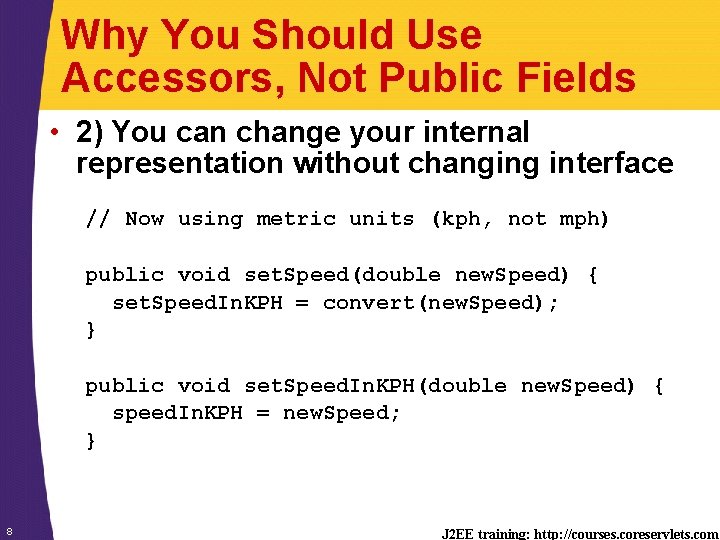 Why You Should Use Accessors, Not Public Fields • 2) You can change your