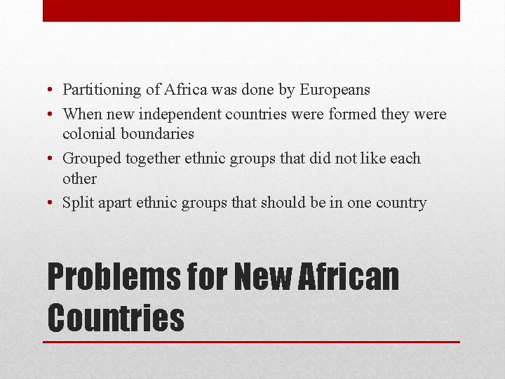  • Partitioning of Africa was done by Europeans • When new independent countries