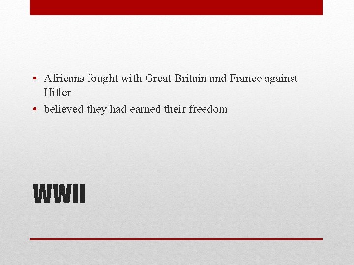 • Africans fought with Great Britain and France against Hitler • believed they