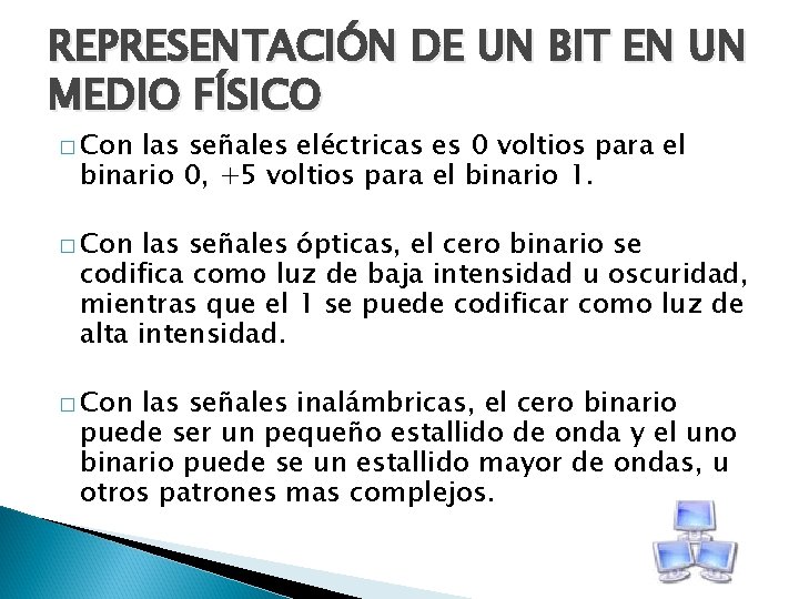 REPRESENTACIÓN DE UN BIT EN UN MEDIO FÍSICO � Con las señales eléctricas es
