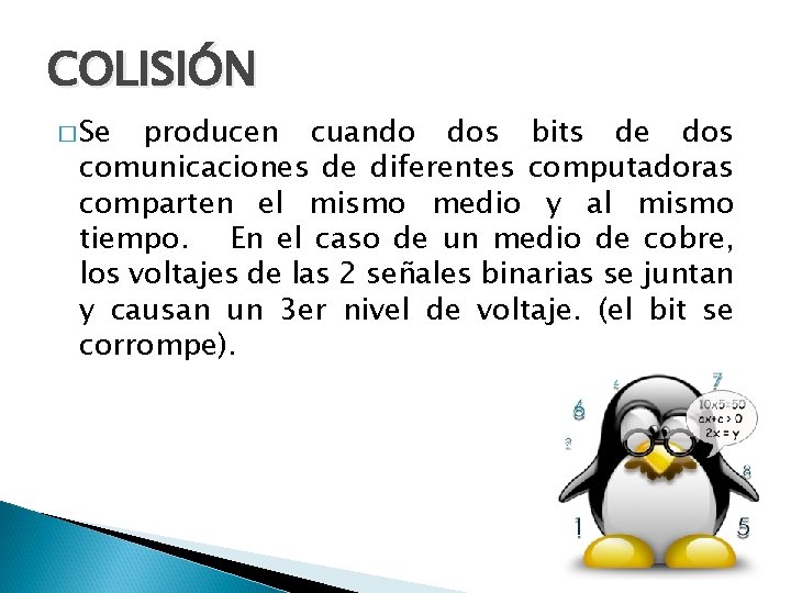 COLISIÓN � Se producen cuando dos bits de dos comunicaciones de diferentes computadoras comparten