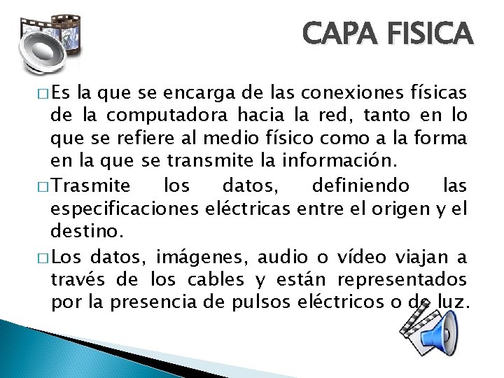 CAPA FISICA � Es la que se encarga de las conexiones físicas de la