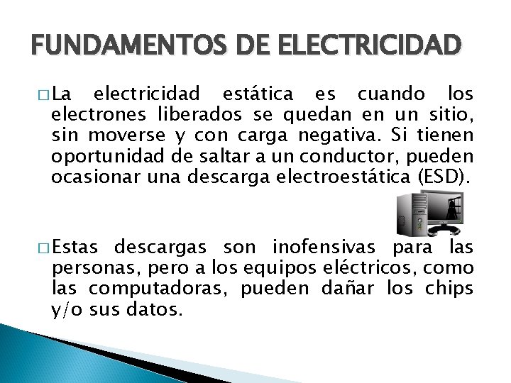 FUNDAMENTOS DE ELECTRICIDAD � La electricidad estática es cuando los electrones liberados se quedan