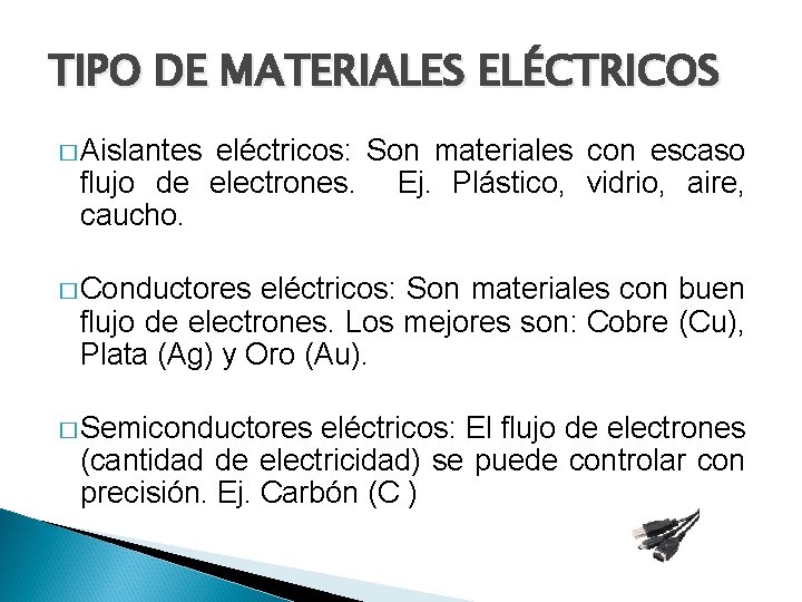 TIPO DE MATERIALES ELÉCTRICOS � Aislantes eléctricos: Son materiales con escaso flujo de electrones.