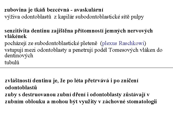 zubovina je tkáň bezcévná - avaskulární výživa odontoblastů z kapilár subodontoblastické sítě pulpy senzitivita