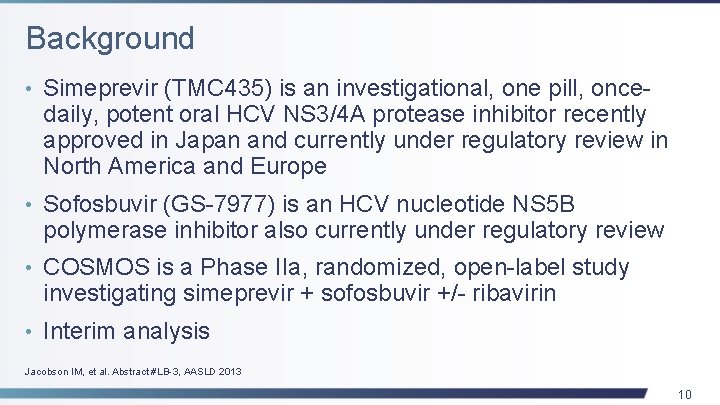 Background • Simeprevir (TMC 435) is an investigational, one pill, once- daily, potent oral