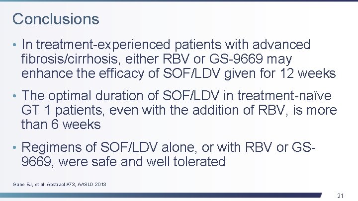 Conclusions • In treatment-experienced patients with advanced fibrosis/cirrhosis, either RBV or GS-9669 may enhance