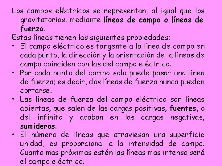 Los campos eléctricos se representan, al igual que los gravitatorios, mediante líneas de campo Los campos eléctricos se representan, al igual que los gravitatorios, mediante líneas de campo