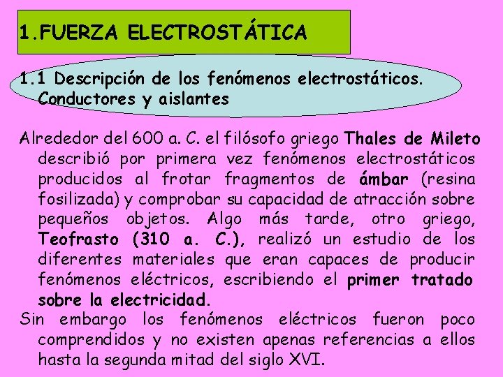 1. FUERZA ELECTROSTÁTICA 1. 1 Descripción de los fenómenos electrostáticos. Conductores y aislantes Alrededor 1. FUERZA ELECTROSTÁTICA 1. 1 Descripción de los fenómenos electrostáticos. Conductores y aislantes Alrededor