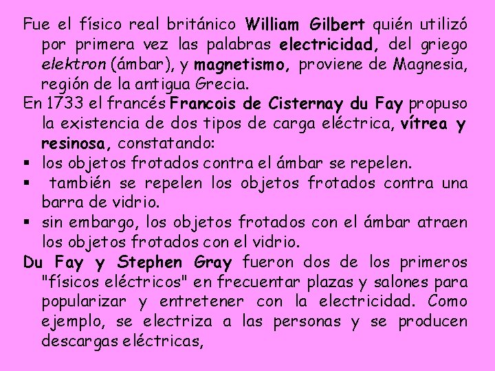 Fue el físico real británico William Gilbert quién utilizó por primera vez las palabras Fue el físico real británico William Gilbert quién utilizó por primera vez las palabras