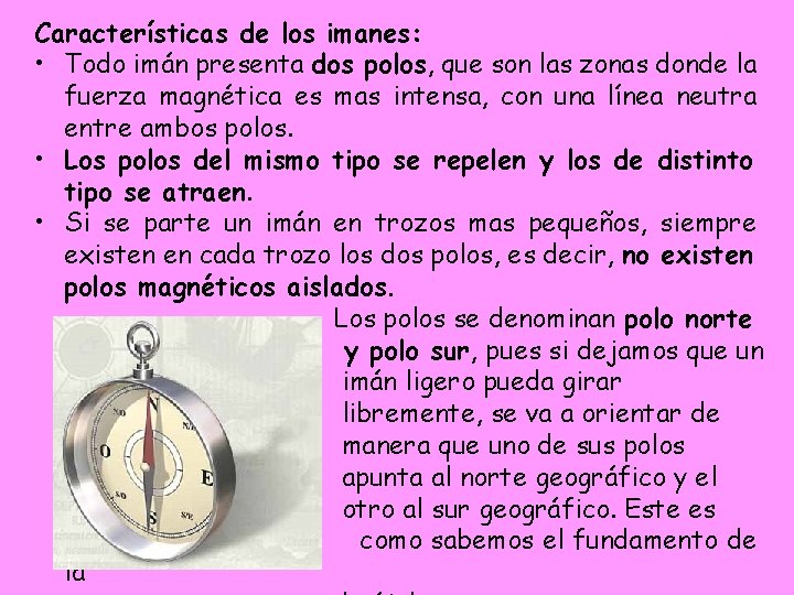 Características de los imanes: • Todo imán presenta dos polos, que son las zonas Características de los imanes: • Todo imán presenta dos polos, que son las zonas
