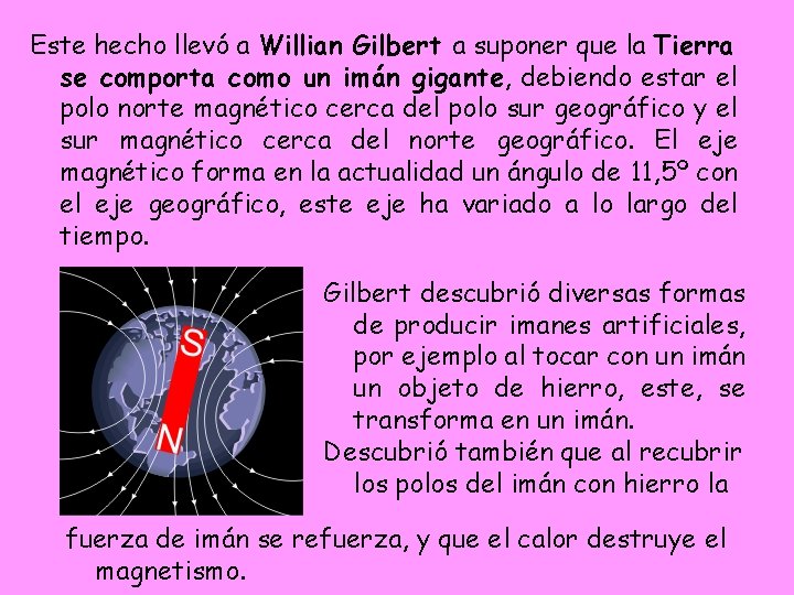 Este hecho llevó a Willian Gilbert a suponer que la Tierra se comporta como Este hecho llevó a Willian Gilbert a suponer que la Tierra se comporta como