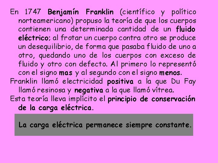 En 1747 Benjamín Franklin (científico y político norteamericano) propuso la teoría de que los En 1747 Benjamín Franklin (científico y político norteamericano) propuso la teoría de que los
