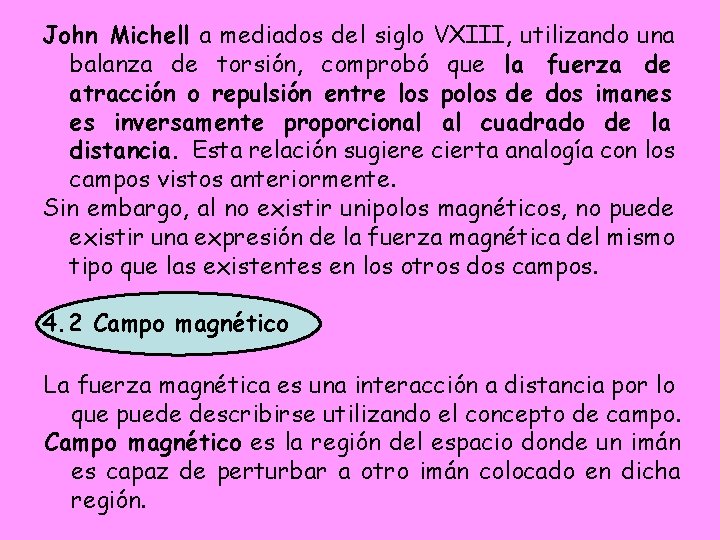 John Michell a mediados del siglo VXIII, utilizando una balanza de torsión, comprobó que John Michell a mediados del siglo VXIII, utilizando una balanza de torsión, comprobó que