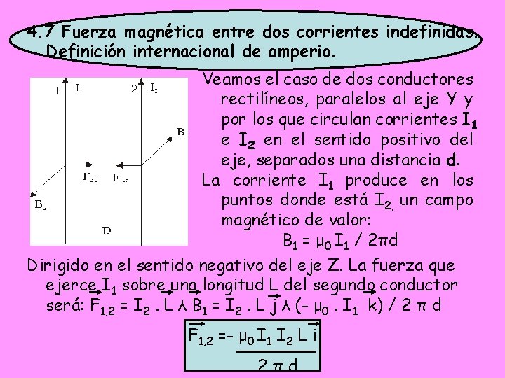 4. 7 Fuerza magnética entre dos corrientes indefinidas. Definición internacional de amperio. Veamos el 4. 7 Fuerza magnética entre dos corrientes indefinidas. Definición internacional de amperio. Veamos el