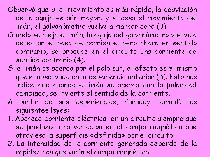 Observó que si el movimiento es más rápido, la desviación de la aguja es Observó que si el movimiento es más rápido, la desviación de la aguja es
