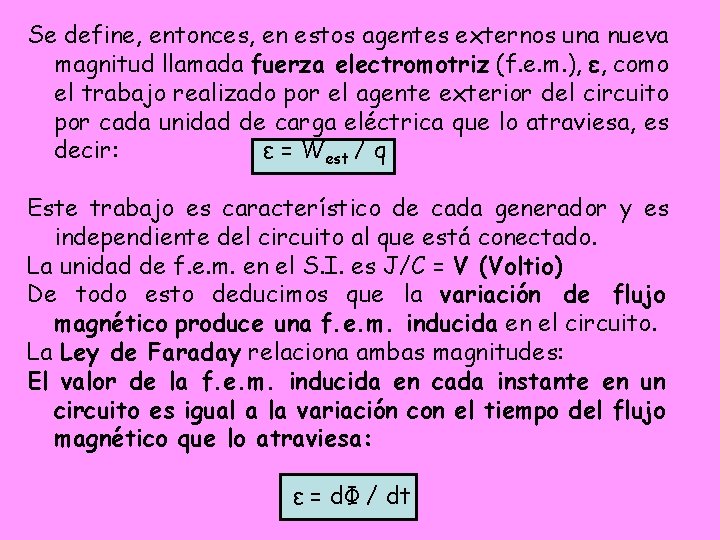Se define, entonces, en estos agentes externos una nueva magnitud llamada fuerza electromotriz (f. Se define, entonces, en estos agentes externos una nueva magnitud llamada fuerza electromotriz (f.