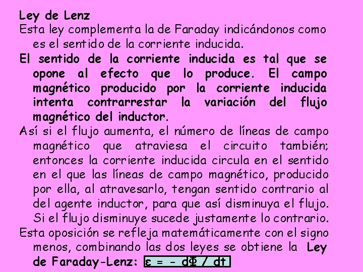 Ley de Lenz Esta ley complementa la de Faraday indicándonos como es el sentido Ley de Lenz Esta ley complementa la de Faraday indicándonos como es el sentido
