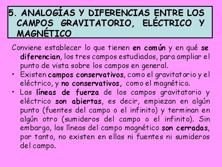5. ANALOGÍAS Y DIFERENCIAS ENTRE LOS CAMPOS GRAVITATORIO, ELÉCTRICO Y MAGNÉTICO Conviene establecer lo 5. ANALOGÍAS Y DIFERENCIAS ENTRE LOS CAMPOS GRAVITATORIO, ELÉCTRICO Y MAGNÉTICO Conviene establecer lo