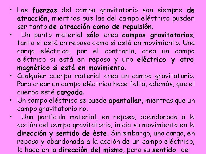 • Las fuerzas del campo gravitatorio son siempre de atracción, mientras que las • Las fuerzas del campo gravitatorio son siempre de atracción, mientras que las