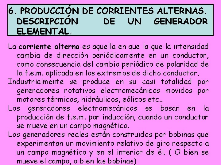 6. PRODUCCIÓN DE CORRIENTES ALTERNAS. DESCRIPCIÓN DE UN GENERADOR ELEMENTAL. La corriente alterna es 6. PRODUCCIÓN DE CORRIENTES ALTERNAS. DESCRIPCIÓN DE UN GENERADOR ELEMENTAL. La corriente alterna es