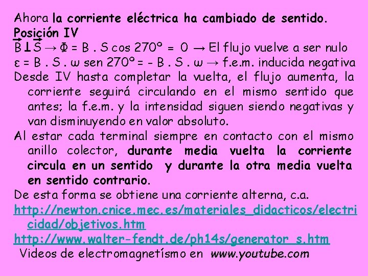 Ahora la corriente eléctrica ha cambiado de sentido. Posición IV B S → Φ Ahora la corriente eléctrica ha cambiado de sentido. Posición IV B S → Φ