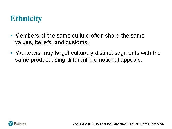 Ethnicity • Members of the same culture often share the same values, beliefs, and