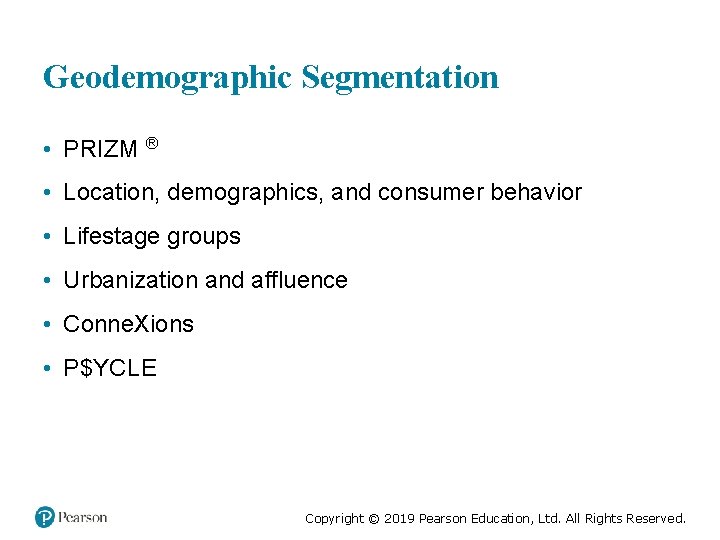 Geodemographic Segmentation • PRIZM ® • Location, demographics, and consumer behavior • Lifestage groups
